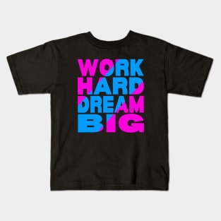 Work hard dream big Kids T-Shirt